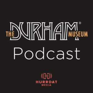 The Durham Museum Podcast